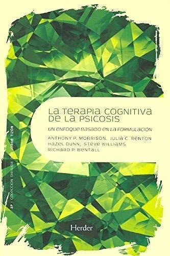TERAPIA COGNITIVA DE LA PSICOSIS, LA. UN ENFOQUE BASADO EN L