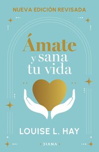 Portada de Ámate y sana tu vida (ISBN 9786073914017)