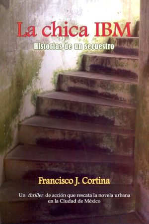 Portada de CHICA IBM, LA: HISTORIA DE UN SECUESTRO (ISBN 9786070049828)