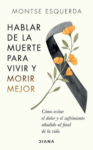 Portada de Hablar de la muerte para vivir y morir mejor (ISBN 9786070798108)