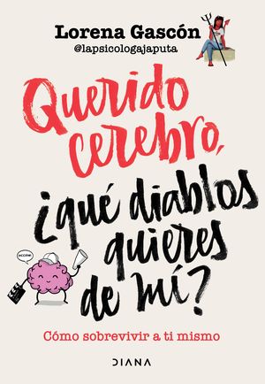 Portada de Querido cerebro qué diablos quieres de mi (ISBN 9786073907613)