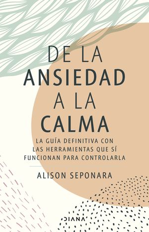 Portada de De la ansiedad a la calma (ISBN 9786073907941)