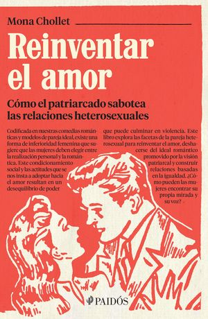 REINVENTAR EL AMOR. CÓMO EL PATRIARCADO SABOTEA LAS RELACIONES HETEROSEXUALES