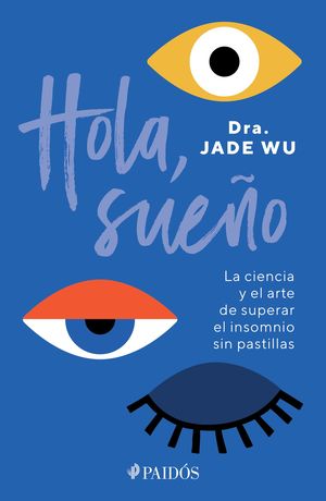 HOLA, SUEÑO. LA CIENCIA Y EL ARTE DE SUPERAR EL INSOMNIO SIN PASTILLAS