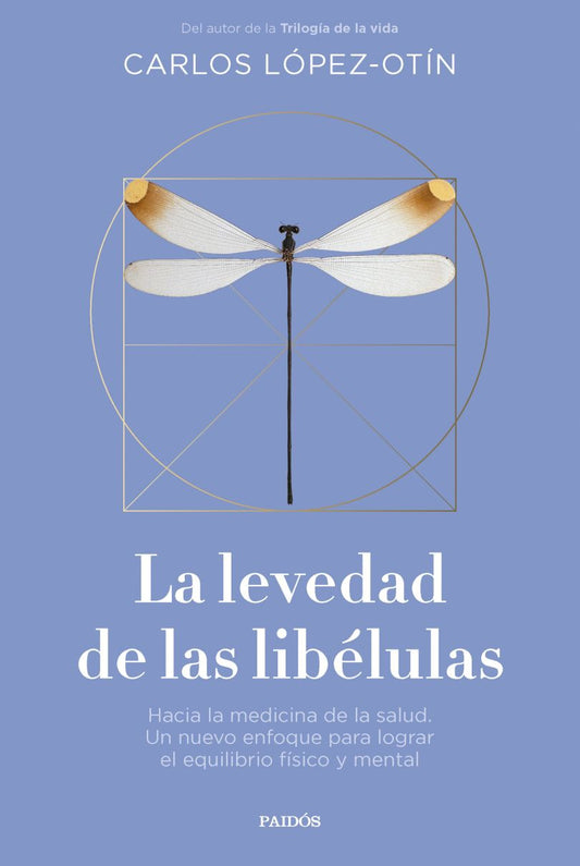 LA LEVEDAD DE LAS LIBÉLULAS. HACIA LA MEDICINA DE LA SALUD. UN NUEVO ENFOQUE PARA LOGRAR EL EQUILIBRIO FÍSICO Y MENTAL