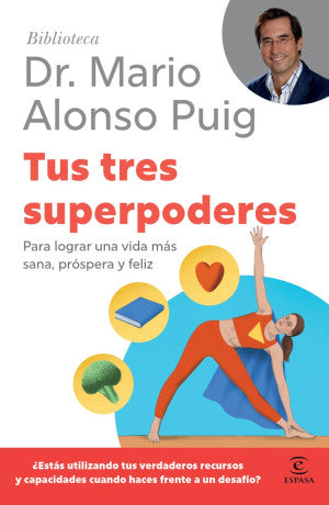 TUS TRES SUPERPODERES. PARA LOGRAR UNA VIDA MÁS SANA, PRÓSPERA Y FELIZ