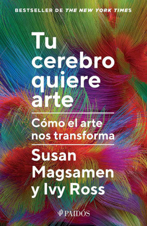 TU CEREBRO QUIERE ARTE. CÓMO EL ARTE NOS TRANSFORMA