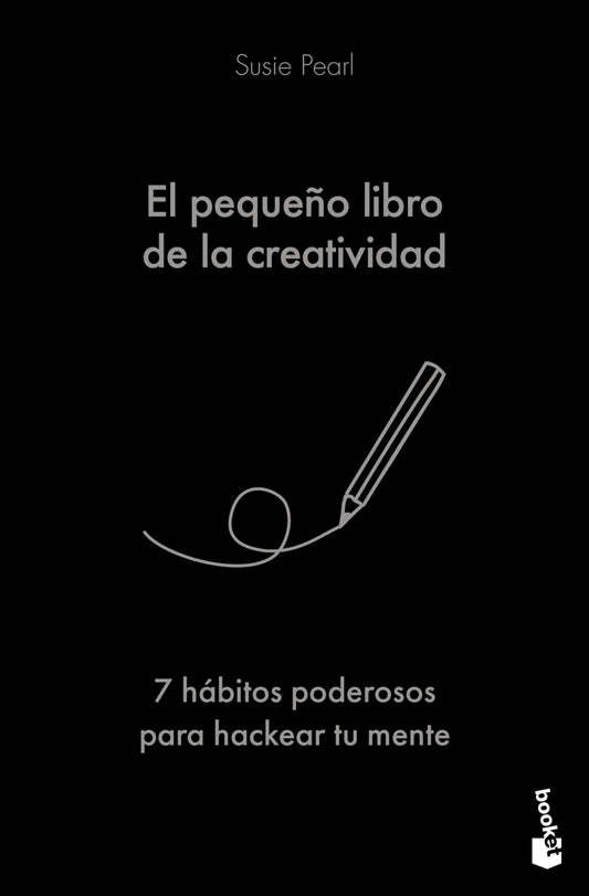 EL PEQUEÑO LIBRO DE LA CREATIVIDAD. 7 HÁBITOS PARA HACKEAR TU MENTE