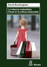 INFANCIA MATERIALISTA, LA: CRECER EN LA CULTURA CONSUMISTA