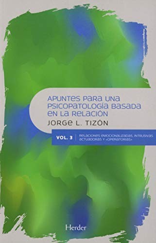 APUNTES PARA UNA PSICOPATOLOGIA BASADA EN LA RELACION. VOL.3